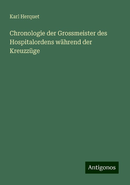 Chronologie der Grossmeister des Hospitalordens während der Kreuzzüge - Karl Herquet