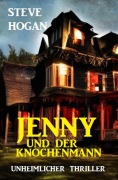 Cover-Bild zum Titel 'Jenny und der Knochenmann: Unheimlicher Thriller' von 'Steve Hogan'
