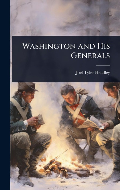 Washington and His Generals - Joel Tyler Headley
