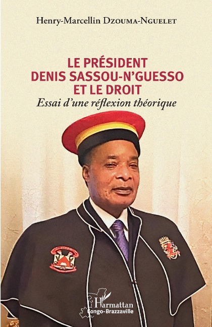 Le président Denis Sassou-N'Guesso et le droit - Dzouma Nguelet