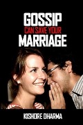 Gossip Can Save Your Marriage - Kishore Dharma