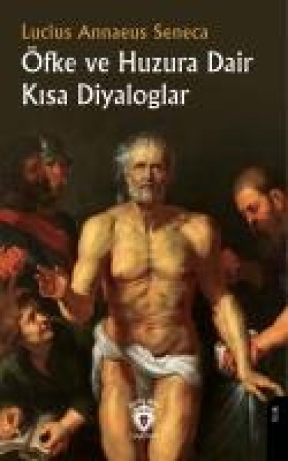 Öfke ve Huzura Dair Kisa Diyaloglar - Lucius Annaeus Seneca