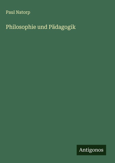 Philosophie und Pädagogik - Paul Natorp