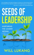 Cover-Bild zum Titel 'Seeds of Leadership: Nurturing the Leader Within' von 'Will Lukang'