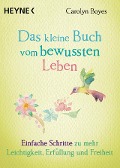 Cover-Bild zum Titel 'Das kleine Buch vom bewussten Leben' von 'Carolyn Boyes'
