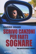 Cover-Bild zum Titel 'Scrivo canzoni per farti sognare. Una storia tra le parole e la musica' von 'Saverio Grandi'