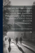 Cover-Bild zum Titel 'Congrès International De L'enseignement, Bruxelles, 1880. Rapports Préliminaires. 6 Sections [bound In 3 Vols.]. (ligue Belge De L'enseignement)....' von ''