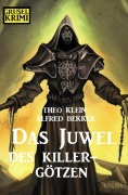 Cover-Bild zum Titel 'Das Juwel des Killer-Götzen: Grusel Krimi' von 'Theo Klein, Alfred Bekker'