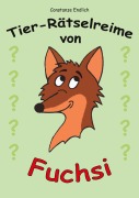 Cover-Bild zum Titel 'Tier-Rätselreime von Fuchsi' von 'Constanze Endlich'