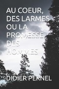 Au Coeur, Des Larmes Ou La Promesse Des Hommes - Didier Pernel
