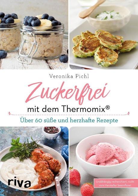 Zuckerfrei mit dem Thermomix® - Veronika Pichl