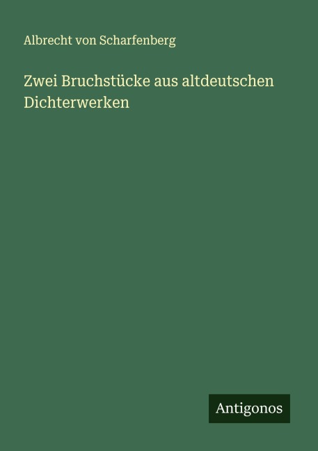 Zwei Bruchstücke aus altdeutschen Dichterwerken - Albrecht von Scharfenberg