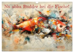 Nu abba Budder bei die Fische! (Wandkalender 2025 DIN A3 quer), CALVENDO Monatskalender - 