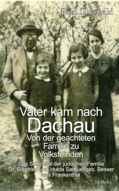 Vater kam nach Dachau - Von der geachteten Familie zu Volksfeinden - Das Schicksal der jüdischen Familie Dr. Siegfried und Hulda Samuel geb. Besser aus Frankenthal - Paul Theobald