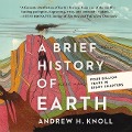 A Brief History of Earth Lib/E: Four Billion Years in Eight Chapters - Andrew H. Knoll