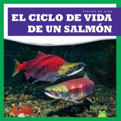 El Ciclo de Vida de Un Salmón (a Salmon's Life Cycle) - Jamie Rice