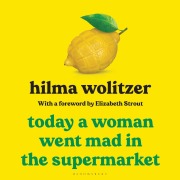 Cover-Bild zum Titel 'Today a Woman Went Mad in the Supermarket' von 'Hilma Wolitzer'