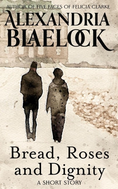 Bread, Roses and Dignity - Alexandria Blaelock