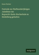 Cover-Bild zum Titel 'Festrede zur fünfhundertjärigen Jubelfeier der Ruprecht-Karls-Hochschule zu Heidelberg gehalten' von 'Kuno Fischer'