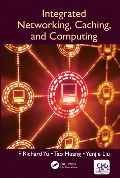 Cover-Bild zum Titel 'Integrated Networking, Caching, and Computing' von 'F. Richard Yu, Yunjie Liu, Tao Huang'