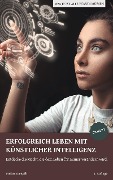 Cover-Bild zum Titel 'Erfolgreich leben mit Künstlicher Intelligenz' von 'Stefan Stampfli'