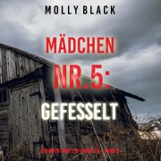 Cover-Bild zum Titel 'Mädchen Nr.5: Gefesselt (Ein Maya Gray FBI-Thriller ¿ Band 5)' von 'Molly Black'
