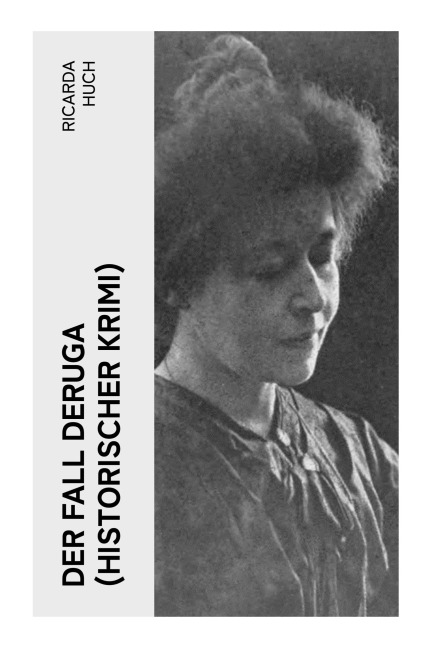 Der Fall Deruga (Historischer Krimi) - Ricarda Huch