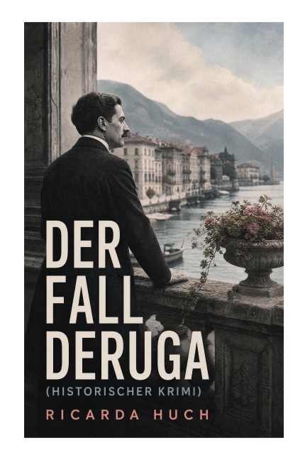 Der Fall Deruga (Historischer Krimi) - Ricarda Huch