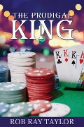 Cover-Bild zum Titel 'The Prodigal King' von 'Rob Ray Taylor'