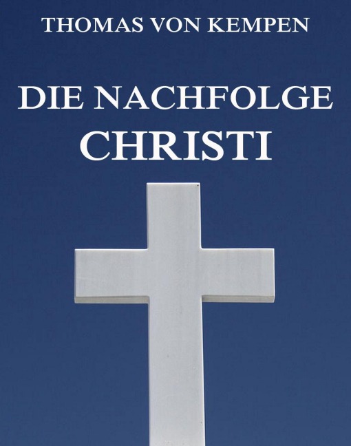 Die Nachfolge Christi - Thomas von Kempen