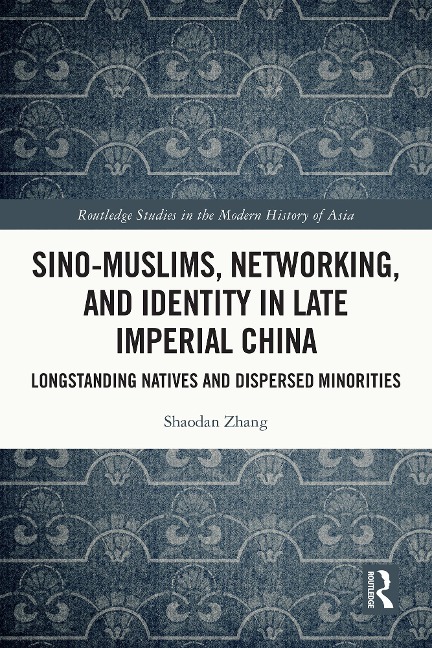Sino-Muslims, Networking, and Identity in Late Imperial China - Shaodan Zhang