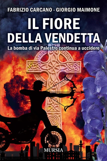Il fiore della vendetta. La bomba di via Palestro continua ad uccidere - Fabrizio Carcano, Giorgio Maimone
