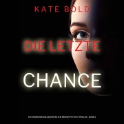 Cover-Bild zum Titel 'Die letzte Chance (Ein spannungsgeladener Kaylie Brooks Psycho-Thriller ¿ Band 2)' von 'Kate Bold'