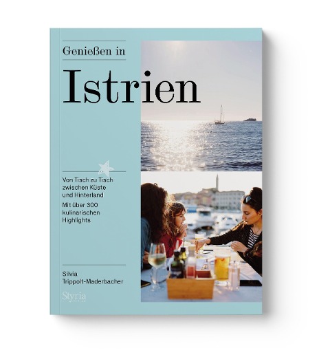 Genießen in Istrien - Silvia Trippolt-Maderbacher