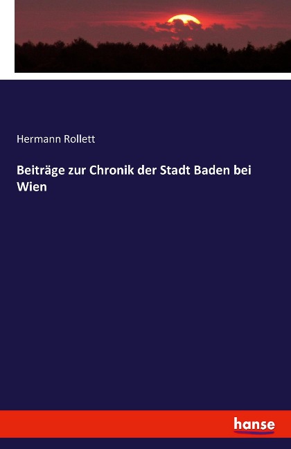 Beiträge zur Chronik der Stadt Baden bei Wien - Hermann Rollett