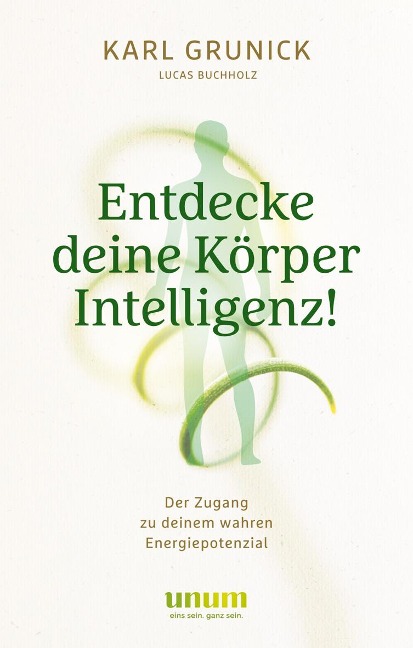 Entdecke deine KörperIntelligenz! - Lucas Buchholz, Karl Grunick