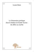 Cover-Bild zum Titel 'La Dimension poétique dans le théâtre de Kateb Yacine' von 'Louis Ruiz'