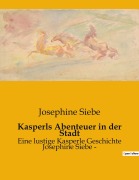 Cover-Bild zum Titel 'Kasperls Abenteuer in der Stadt' von 'Josephine Siebe'
