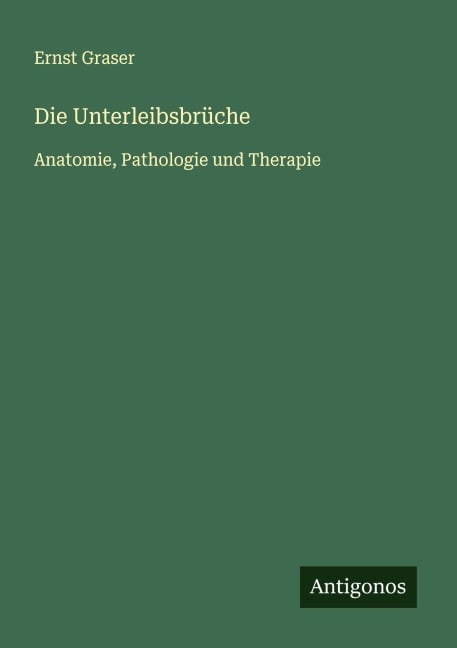 Die Unterleibsbrüche - Ernst Graser