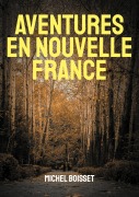 Cover-Bild zum Titel 'Aventures en nouvelle France' von 'Michel Boisset'