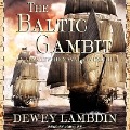 The Baltic Gambit Lib/E - Dewey Lambdin