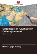 Cover-Bild zum Titel 'Urbanisation-Civilisation-Développement' von 'Mehmet Ça¿r¿ K¿z¿lta¿'