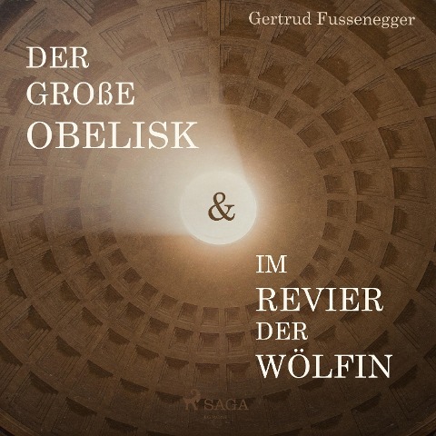 Der große Obelisk & Im Revier der Wölfin (Ungekürzt) - Gertrud Fussenegger