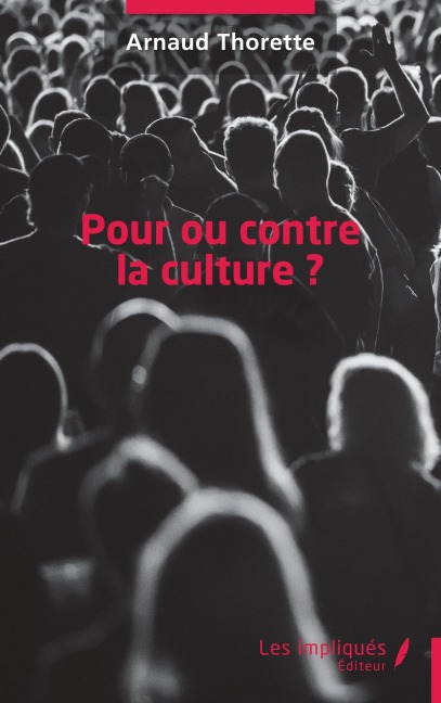 Pour ou contre la culture ? - Arnaud Thorette