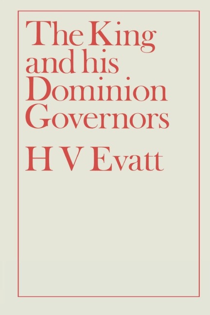 The King and His Dominion Governors, 1936 - Herbert Vere Evatt