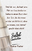 Cover-Bild zum Titel 'Stell dir vor, du hast eine Flut von beschriebenen Seiten in einem Buch über dein Ich, die du immer wieder umblätterst, ohne zu wissen, was darauf geschrieben steht' von 'Gudrun Fischer'