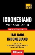 Vocabolario Italiano-Indonesiano per studio autodidattico - 9000 parole - Andrey Taranov