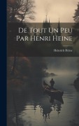 Cover-Bild zum Titel 'De Tout Un Peu Par Henri Heine' von 'Heinrich Heine'