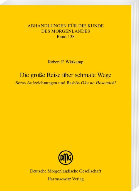 Die große Reise über schmale Wege. Soras Aufzeichnungen und Bash¿s <i>Oku no Hosomichi</i> - Robert F. Wittkamp