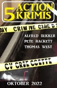 5 Action Thriller Oktober 2022 - Alfred Bekker, Pete Hackett, Thomas West